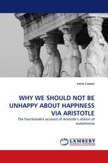 WHY WE SHOULD NOT BE UNHAPPY ABOUT HAPPINESS VIA ARISTOTLE