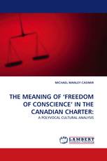 THE MEANING OF ‘FREEDOM OF CONSCIENCE’ IN THE CANADIAN CHARTER: