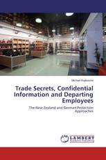 Trade Secrets, Confidential Information and Departing Employees