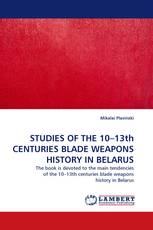 STUDIES OF THE 10–13th CENTURIES BLADE WEAPONS HISTORY IN BELARUS