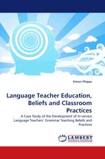 Language Teacher Education, Beliefs and Classroom Practices