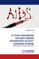 A STUDY REGARDING HIV/AIDS AMONG HOUSEWIVES IN DISTT. LUDHIANA PUNJAB.