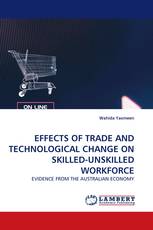 EFFECTS OF TRADE AND TECHNOLOGICAL CHANGE ON SKILLED-UNSKILLED WORKFORCE