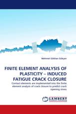 FINITE ELEMENT ANALYSIS OF PLASTICITY – INDUCED FATIGUE CRACK CLOSURE