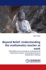 Beyond Belief: Understanding the mathematics teacher at work
