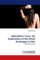 Aphrodite''s Curse: An Exploration of the Witch Archetype in Film