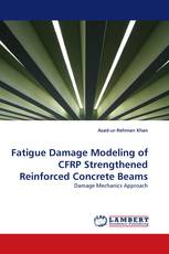 Fatigue Damage Modeling of CFRP Strengthened Reinforced Concrete Beams