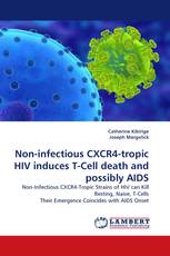 Non-infectious CXCR4-tropic HIV induces T-Cell death and possibly AIDS