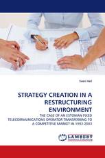 STRATEGY CREATION IN A RESTRUCTURING ENVIRONMENT