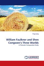 William Faulkner and Shen Congwen’s Three Worlds