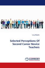 Selected Perceptions Of Second Career Novice Teachers