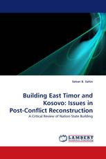 Building East Timor and Kosovo: Issues in Post-Conflict Reconstruction