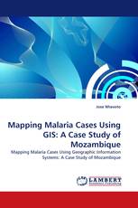 Mapping Malaria Cases Using GIS: A Case Study of Mozambique