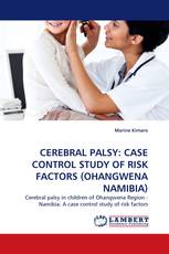 CEREBRAL PALSY: CASE CONTROL STUDY OF RISK FACTORS (OHANGWENA NAMIBIA)