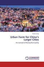 Urban Form for China’s Larger Cities