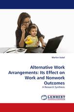 Alternative Work Arrangements: Its Effect on Work and Nonwork Outcomes