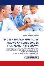 MORBIDITY AND MORTALITY AMONG CHILDREN UNDER FIVE YEARS IN FREETOWN