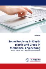 Some Problems in Elastic plastic and Creep in Mechanical Engineering