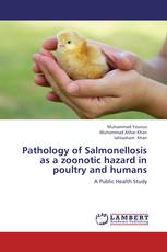 Pathology of Salmonellosis as a zoonotic hazard in poultry and humans