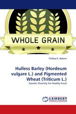 Hulless Barley (Hordeum vulgare L.) and Pigmented Wheat (Triticum L.)