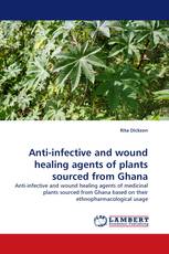 Anti-infective and wound healing agents of plants sourced from Ghana