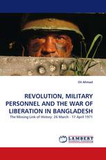 REVOLUTION, MILITARY PERSONNEL AND THE WAR OF LIBERATION IN BANGLADESH