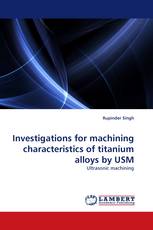 Investigations for machining characteristics of titanium alloys by USM