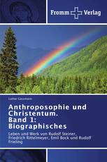 Anthroposophie und Christentum. Band 1: Biographisches