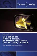 Die Bibel als   Rück-Spiegel. Schriftmeditationen von H. Leroy. Band 1