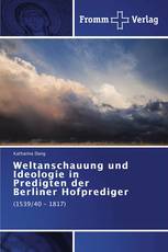 Weltanschauung und Ideologie in Predigten der Berliner Hofprediger