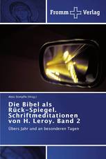 Die Bibel als   Rück-Spiegel. Schriftmeditationen von H. Leroy. Band 2