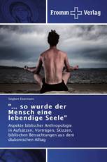 "... so wurde der Mensch eine lebendige Seele"