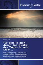 "Er geleite dich durch das Dunkel des Todes in sein Licht..."