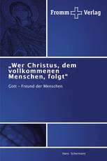 „Wer Christus, dem vollkommenen Menschen, folgt“