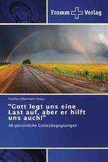 "Gott legt uns eine Last auf, aber er hilft uns auch!"