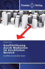 Konfliktlösung durch Mediation im kirchlichen Bereich