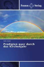 Predigten quer durch das Kirchenjahr