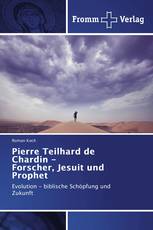 Pierre Teilhard de Chardin - Forscher, Jesuit und Prophet