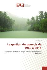 La gestion du pouvoir de 1960 à 2014