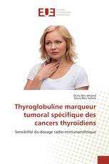 Thyroglobuline marqueur tumoral spécifique des cancers thyroïdiens