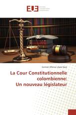 La Cour Constitutionnelle colombienne: Un nouveau législateur