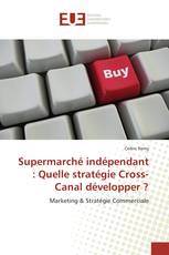 Supermarché indépendant : Quelle stratégie Cross-Canal développer ?