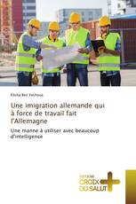 Une imigration allemande qui à force de travail fait l'Allemagne