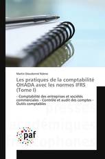 Les pratiques de la comptabilité OHADA avec les normes IFRS (Tome I)