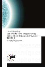 Les droits fondamentaux de l'enfant en droit camerounais. TOME 1