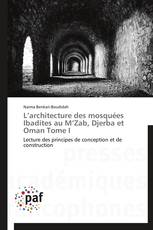 L’architecture des mosquées Ibadites au M’Zab, Djerba et Oman Tome I