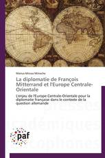 La diplomatie de François Mitterrand et l'Europe Centrale-Orientale