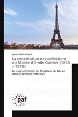 La constitution des collections du Musée d’Emile Guimet (1865 – 1918)