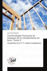 Terminologie française et tchèque de la charpenterie en bois. Tome 3