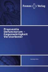 Praesentia Defunctorum - Gegenwärtigkeit Verstorbener